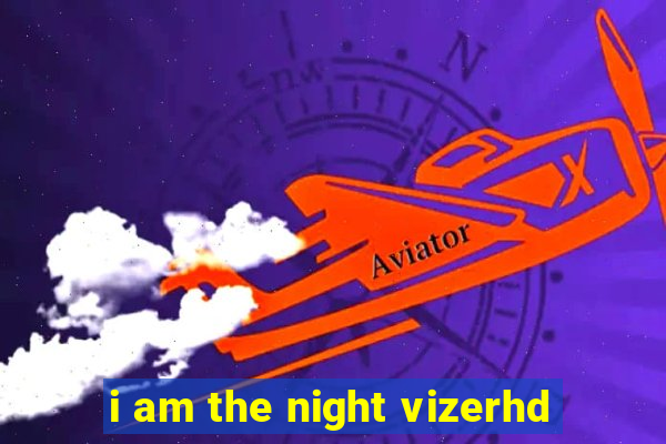 i am the night vizerhd